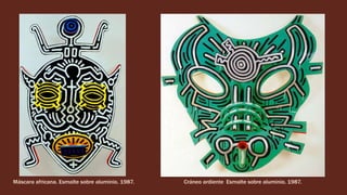 Máscara africana. Esmalte sobre aluminio. 1987. Cráneo ardiente. Esmalte sobre aluminio. 1987.
 