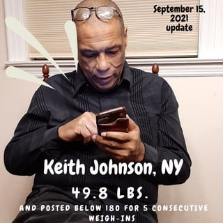 Keith Johnson, NY
4 9 . 8 L B S .
A N D P O S T E D B E L O W 1 8 O F O R 5 C O N S E C U T I V E
W E I G H - I N S
September 15,
2021
update


 