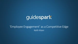 ‘Employee Engagement’ as a Competitive Edge
Keith Kitani
 