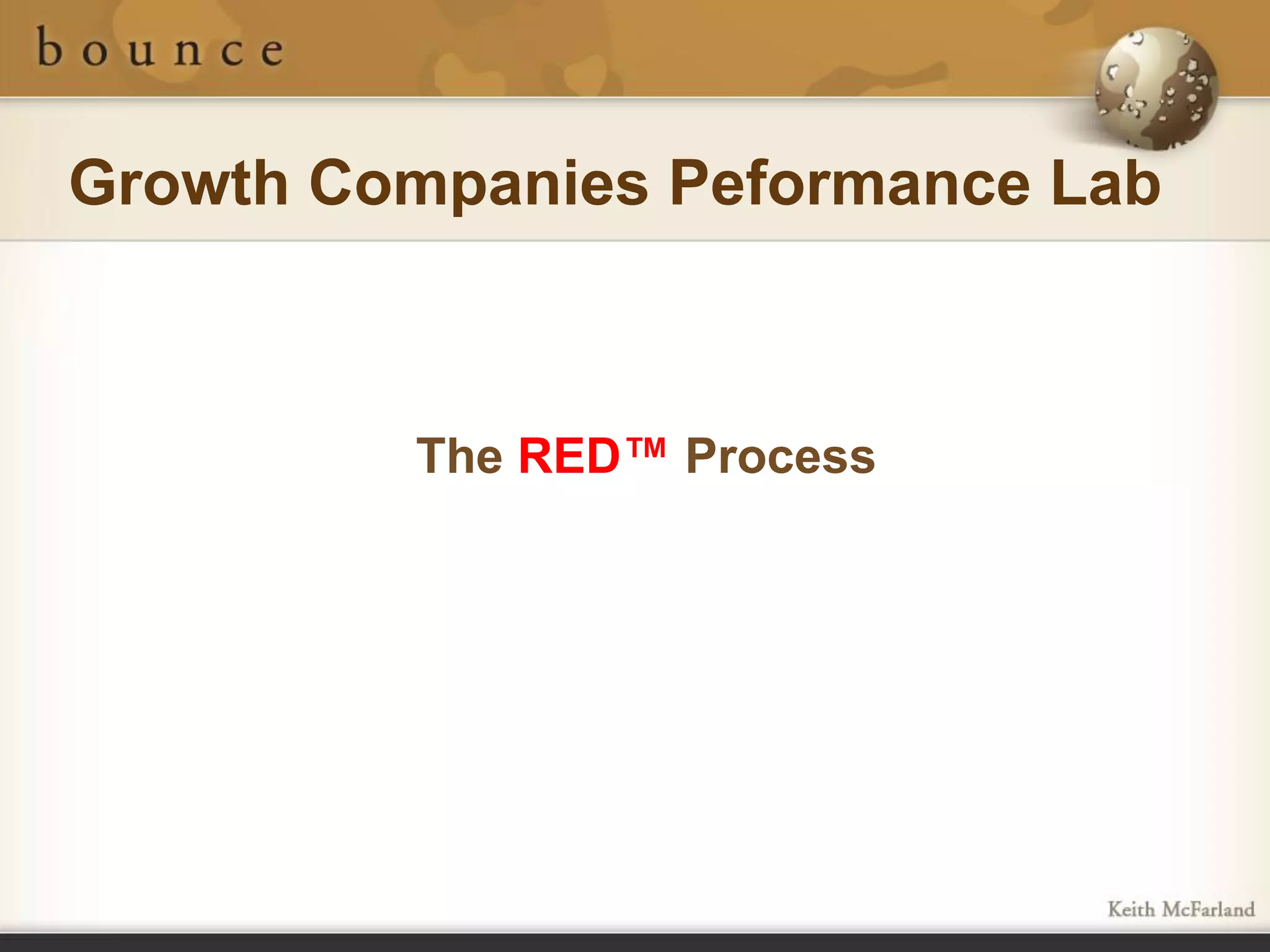 Growth Companies Peformance Lab



         The RED™ Process
 