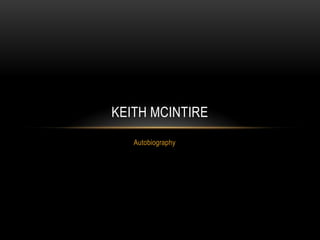 KEITH MCINTIRE
   Autobiography
 
