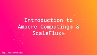 Introduction to
Ampere Computing® &
ScaleFlux®
 