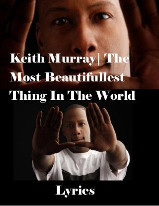 Keith Murray| The
Most Beautifullest
Thing In The World




      Lyrics
 