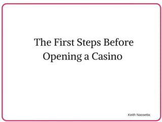Keith Nassetta: The First Steps Before Opening a Casino