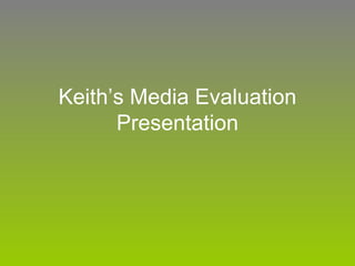 Keith’s Media Evaluation Presentation 