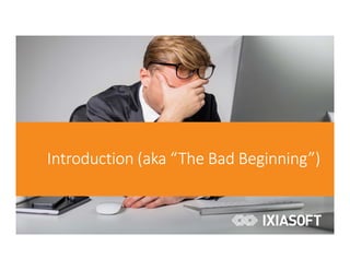 Introduction (aka “The Bad Beginning”)
 