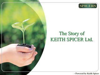 The Story of
KEITH SPICER Ltd.
- Powered by Keith Spicer
 