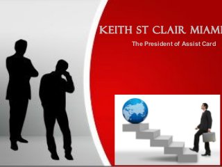Keith St Clair Miami
The President of Assist Card

 