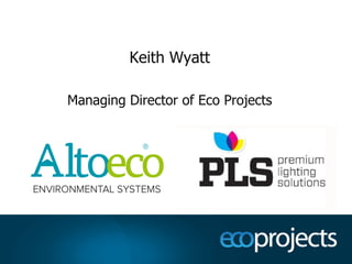 Keith Wyatt

Managing Director of Eco Projects
 