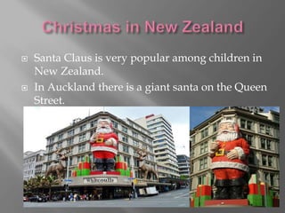  Santa Claus is very popular among children in
New Zealand.
In Auckland there is a giant santa on the Queen
Street.