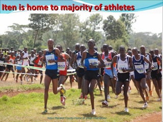 Iten is home to majority of athletes Keiyo Maraket County-Home of great Champions! 