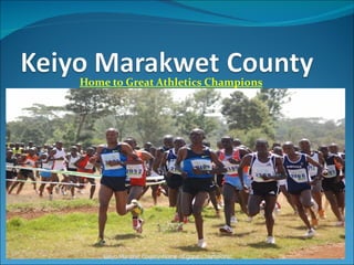 Home to Great Athletics Champions Keiyo Maraket County-Home of great Champions! 