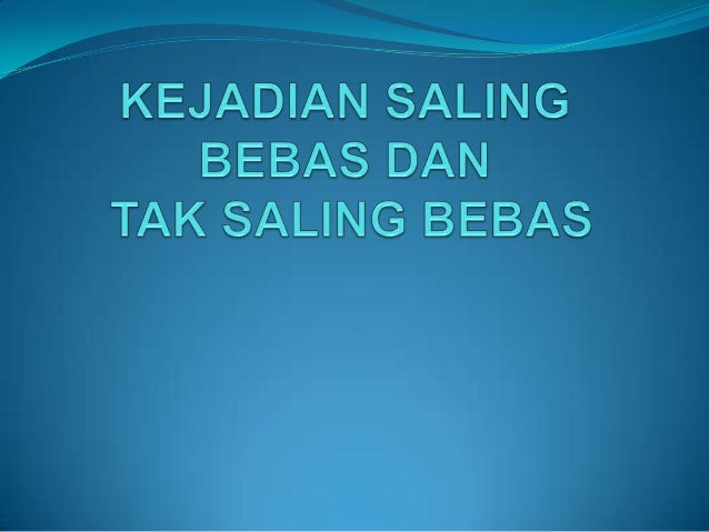 Kejadian Saling Bebas Dan Kejadian Saling Bebas Dan