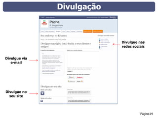 Divulgação



                            Divulgue nas
                            redes sociais


Divulgue via
   e-mail




Divulgue no
  seu site




                                      Página14
 