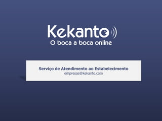 Serviço de Atendimento ao Estabelecimento
           empresas@kekanto.com




                                            Página18
 