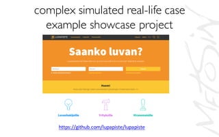 complex simulated real-life case
example showcase project
https://github.com/lupapiste/lupapiste
 