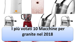 I più votati 10 Macchine per
granite nel 2018
 