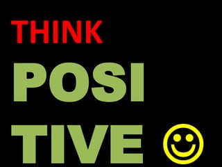 THINK
POSI
TIVE 
 