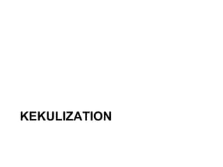 KEKULIZATION
 