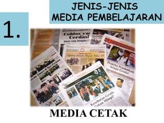 JENIS-JENIS
MEDIA PEMBELAJARAN
MEDIA CETAK
1.
 