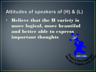 • Believe that the H variety is
more logical, more beautiful
and better able to express
important thoughts
 