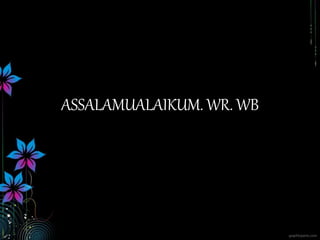 ASSALAMUALAIKUM. WR. WB
 