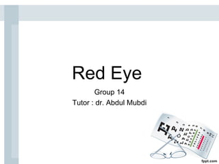 Red Eye
Group 14
Tutor : dr. Abdul Mubdi
 
