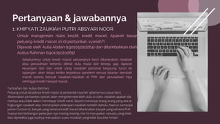 Pertanyaan & jawabannya
1. KHIFYATI ZAUKIAH PUTRI ABSYARI NOOR
Sebelumnya untuk kredit macet peluangnya kecil dikarenakan nasabah
atau perusahaan tertentu dilihat dulu mulai dari kinerja, gaji, laporan
keuangan dan dan untuk yang nasabah personal langsung turun ke
lapangan, akan tetapi ketika terjadinya pandemi semua tatanan berubah
macet karena banyak nasabah-nasabah di PHK dari perusahaan Nya
sehingga kredit menjadi macet.
Untuk manajemen risiko kredit, kredit macet, Apakah besar
peluang kredit macet ini di perbankan syariah?)
Dijawab oleh Aulia Abdan (190105020264) dan ditambahkan oleh
Auliya Rahman (190105020265)
Tambahan dari Auliya Rahman:
Peluang untuk terjadinya kredit macet di perbankan syariah sebenarnya cukup kecil,
dikarenakan perbankan syariah akan menginterview lebih dulu si calon nasabah apakah dia
mampu atau tidak dalam membayar kredit nanti. Seperti menanyai orang orang yang ada di
lingkungan nasabah atau menanyakan pekerjaan nasabah terlebih dahulu. Namun semenjak
jaman Corona ini, banyak yang terkena kredit macet dikarenakan banyak yang terkena PHK
massal dan kehilangan pekerjaan nya masing masing. Hal ini merupakan sesuatu yang tidak
bisa diprediksi juga soalnya merupakan suatu musibah yang tidak bisa kita hindari
 