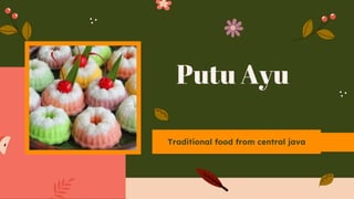 Putu Ayu
Traditional food from central java
 