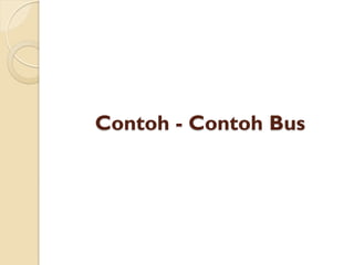 Contoh - Contoh Bus
 
