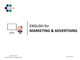 KHOI HUYNH
ENGLISH FOR
MARKETING & ADVERSITSING
ENGLISH for
MARKETING & ADVERTISING
 