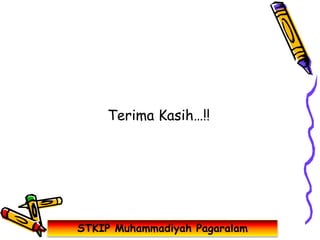 Terima Kasih…!!
STKIP Muhammadiyah Pagaralam
 