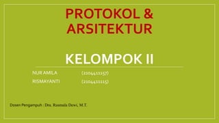 NUR AMILA (2104411157)
RISMAYANTI (2104411115)
PROTOKOL &
ARSITEKTUR
KELOMPOK II
Dosen Pengampuh : Dra. Rusmala Dewi, M.T.
 
