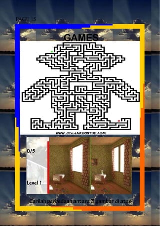 GAMES
Carilah perbedaan antara 3 gambar di atas
PAGE 15
 