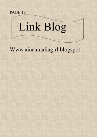 Link Blog
PAGE 18
Www.ainaamaliagirl.blogspot
 