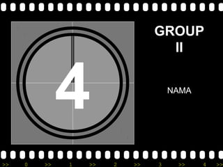 >> 0 >> 1 >> 2 >> 3 >> 4 >>
4 NAMA
GROUP
II
 
