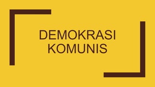 DEMOKRASI
KOMUNIS
 