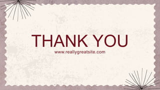 THANK YOU
www.reallygreatsite.com
 