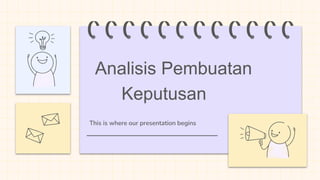 This is where our presentation begins
Analisis Pembuatan
Keputusan
 