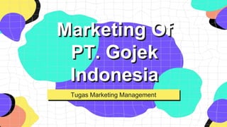 Marketing Of
PT. Gojek
Indonesia
Tugas Marketing Management
 