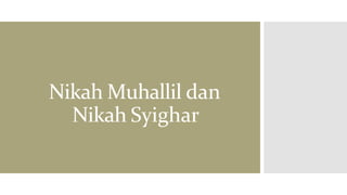 Nikah Muhallil dan
Nikah Syighar
 
