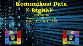 Kelompok IX
Nurhalima
Hasyim_2104411356
Halim. D_2104411739
Komunikasi Data
Digital
 