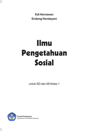 Edi Hernawan
                    Endang Hendayani




                untuk SD dan MI Kelas 1




Pusat Perbukuan
Departemen Pendidikan Nasional
 