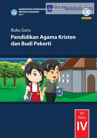 ISBN :
978-602-282-815-0 (jilid lengkap)
978-602-282-819-8 (jilid 4)
BukuGuru•PendidikanAgamaKristendanBudiPekerti•KelasIVSD
Pendidikan Agama Kristen
dan Budi Pekerti
Buku Guru
SD
Kelas
IV
HET
ZONA 1 ZONA 2 ZONA 3 ZONA 4 ZONA 5
Rp9,800 Rp10,200 Rp10,600 Rp11,400 Rp14,600
KEMENTERIAN PENDIDIKAN DAN KEBUDAYAAN
REPUBLIK INDONESIA
2017
 