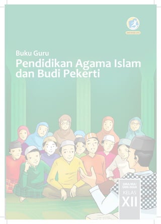 Buku Guru
Pendidikan Agama Islam
dan Budi Pekerti
SMA/MA/
SMK/MAK
KELAS
XII
EDISI REVISI 2018
 