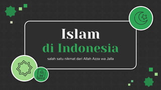 Islam
di Indonesia
salah satu nikmat dari Allah Azza wa Jalla
 