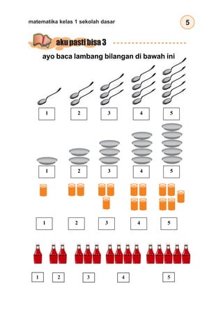 5
matematika kelas 1 sekolah dasar
ayo baca lambang bilangan di bawah ini
2
1 3 4 5
2
1 3 4 5
2
1 3 4 5
1 2 3 4 5
akupastibisa3
 