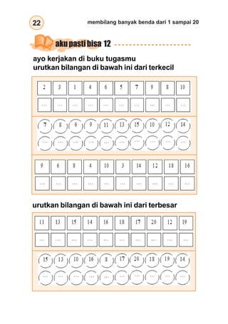 22 membilang banyak benda dari 1 sampai 20
ayo kerjakan di buku tugasmu
urutkan bilangan di bawah ini dari terkecil
urutkan bilangan di bawah ini dari terbesar
akupastibisa 12
 