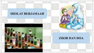 ZIKIR DAN DOA
SHOLAT BERJAMAAH
 