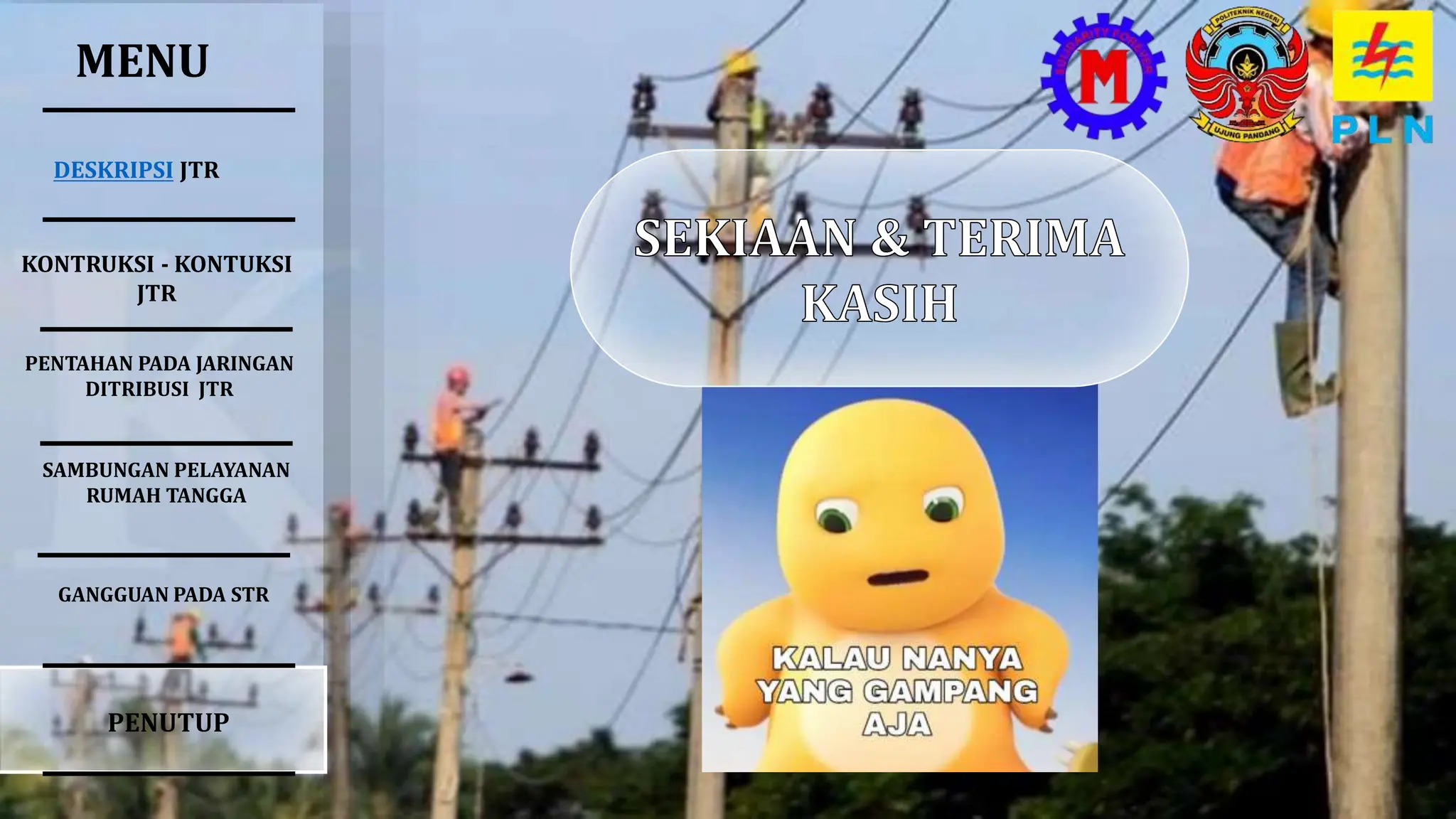 MENU
DESKRIPSI JTR
SAMBUNGAN PELAYANAN
RUMAH TANGGA
PENTAHAN PADA JARINGAN
DITRIBUSI JTR
KONTRUKSI - KONTUKSI
JTR
GANGGUAN PADA STR
PENUTUP
 